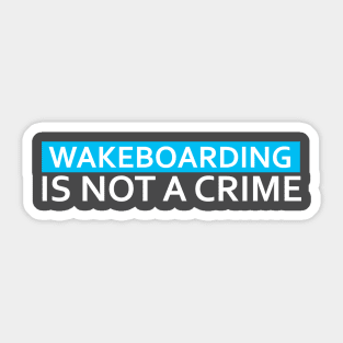 Wakeboarding is not a crime Sticker